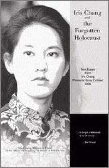 9781593430603-1593430604-Iris Chang and the Forgotten Holocaust: Best Essays from the Iris Chang Memorial Essay Contest, 2006