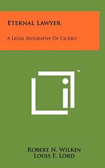 9781258023423-1258023423-Eternal Lawyer: A Legal Biography of Cicero