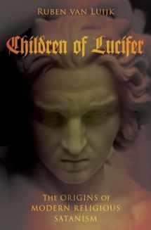 9780190275105-0190275103-Children of Lucifer: The Origins of Modern Religious Satanism (Oxford Studies in Western Esotericism)