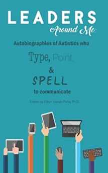 9781791505950-1791505953-Leaders Around Me: Autobiographies of Autistics who Type, Point, and Spell to Communicate