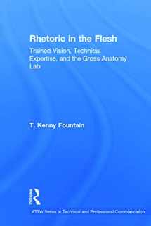 9780415741033-0415741033-Rhetoric in the Flesh: Trained Vision, Technical Expertise, and the Gross Anatomy Lab (ATTW Series in Technical and Professional Communication)