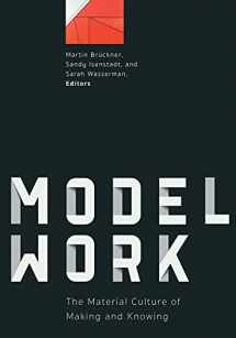 9781517910891-1517910897-Modelwork: The Material Culture of Making and Knowing