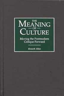 9780275961244-0275961249-The Meaning of Culture: Moving the Postmodern Critique Forward