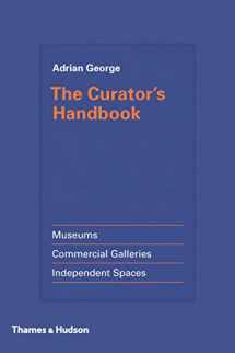 9780500239285-0500239282-The Curator's Handbook: Museums, Commercial Galleries, Independent Spaces