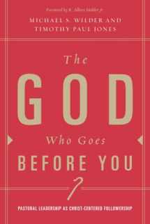 9781433671135-1433671131-The God Who Goes Before You: Pastoral Leadership as Christ-Centered Followership