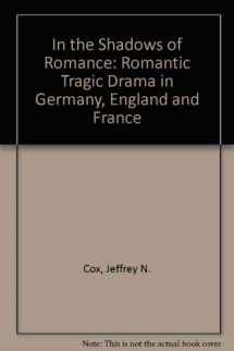 9780821408582-0821408585-In the Shadows of Romance: Romantic Tragic Drama in Germany, England, and France