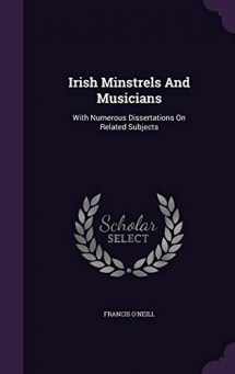 9781340810122-1340810123-Irish Minstrels And Musicians: With Numerous Dissertations On Related Subjects