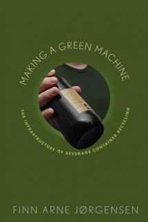 9780813550541-0813550548-Making a Green Machine: The Infrastructure of Beverage Container Recycling (Studies in Modern Science, Technology, and the Environment)