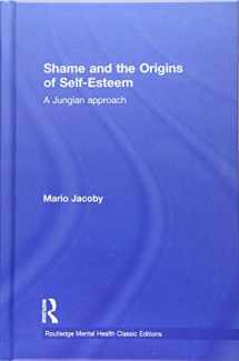 9781138120211-1138120219-Shame and the Origins of Self-Esteem: A Jungian approach (Routledge Mental Health Classic Editions)