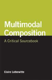 9781457615498-1457615495-Multimodal Composition: A Critical Sourcebook (The Bedford/st. Martin's Series in Rhetoric and Composition)