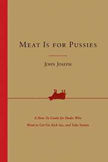 9780062692603-0062692607-Meat Is for Pussies: A How-to Guide for Dudes Who Want to Get Fit, Kick Ass, and Take Names