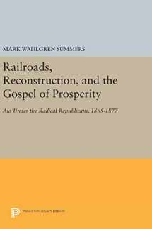 9780691640723-0691640726-Railroads, Reconstruction, and the Gospel of Prosperity: Aid Under the Radical Republicans, 1865-1877 (Princeton Legacy Library, 618)