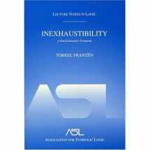 9781568811741-1568811748-Inexhaustibility: A Non-Exhaustive Treatment: Lecture Notes in Logic 16 (Lecture Notes in Logic, 16, 16)