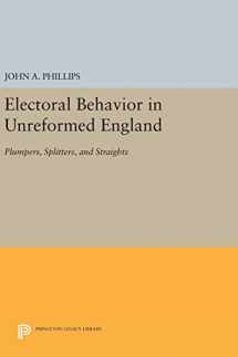 9780691641690-0691641692-Electoral Behavior in Unreformed England: Plumpers, Splitters, and Straights (Princeton Legacy Library, 693)