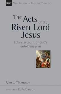 9780830826285-0830826289-The Acts of the Risen Lord Jesus: Luke's Account of God's Unfolding Plan (Volume 27) (New Studies in Biblical Theology)