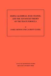 9780691085180-0691085188-Simple Algebras, Base Change, and the Advanced Theory of the Trace Formula. (AM-120), Volume 120 (Annals of Mathematics Studies, 120)