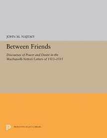 9780691032627-0691032629-Between Friends : Discourses of Power and Desire in the Machiavelli - Vettori Letters of 1513 - 1515