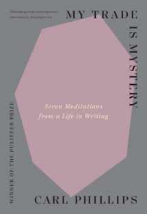 9780300274141-0300274149-My Trade Is Mystery: Seven Meditations from a Life in Writing