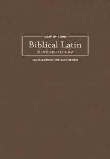 9781496477774-1496477774-Keep Up Your Biblical Latin in Two Minutes a Day: 365 Selections for Easy Review (Two Minutes a Day Biblical Language Series)