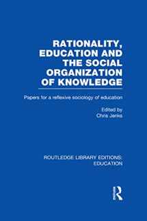 9780415504157-0415504155-Rationality, Education and the Social Organization of Knowledege (RLE Edu L): Papers for a reflexive sociology of education