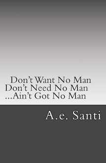 9781512359657-1512359653-Don't Want No Man... Don't Need No Man... Ain't Got No Man...