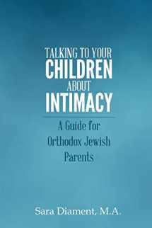 9781494245474-1494245477-Talking to Your Children About Intimacy: A Guide for Orthodox Jewish Parents