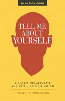 9781523094660-1523094664-Tell Me About Yourself: Six Steps for Accurate and Artful Self-Definition