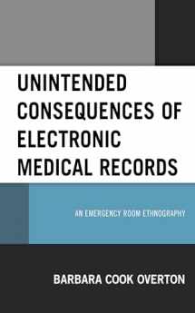 9781498567459-1498567452-Unintended Consequences of Electronic Medical Records: An Emergency Room Ethnography