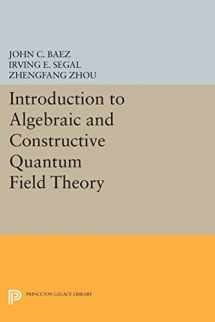 9780691605128-0691605122-Introduction to Algebraic and Constructive Quantum Field Theory (Princeton Series in Physics, 56)