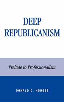 9780739105535-0739105531-Deep Republicanism: Prelude to Professionalism
