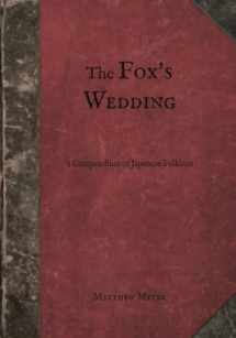 9780985218478-0985218479-The Fox's Wedding: A Compendium of Japanese Folklore