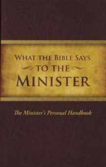 9781574070552-157407055X-What the Bible Says... To The Minister: The Minister's Personal Handbook