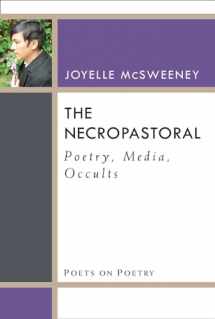 9780472052417-0472052411-The Necropastoral: Poetry, Media, Occults (Poets On Poetry)