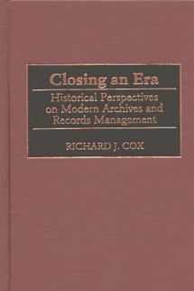 9780313313318-0313313318-Closing an Era: Historical Perspectives on Modern Archives and Records Management (New Directions in Information Management)