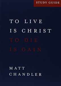 9781928828365-1928828361-Philippians Study Guide : To Live Is Christ and to Die Is Gain by Matt Chandler (2013-05-04)