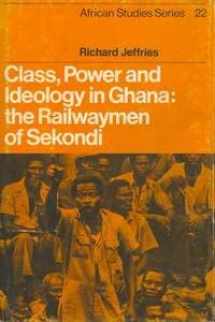9780521218061-0521218063-Class, Power and Ideology in Ghana: The Railwaymen of Sekondi (African Studies, Series Number 22)