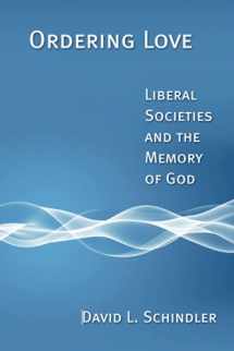 9780802864307-0802864309-Ordering Love: Liberal Societies and the Memory of God