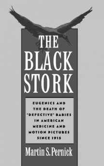 9780195077315-0195077318-The Black Stork: Eugenics and the Death of "Defective" Babies in American Medicine and Motion Pictures since 1915