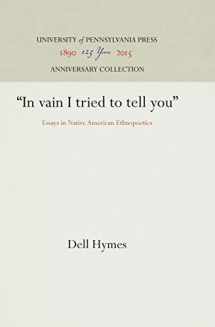 9780812211177-0812211170-In Vain I Tried to Tell You: Essays in Native American Ethnopoetics