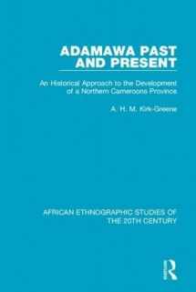 9781138594357-1138594350-Adamawa Past and Present: An Historical Approach to the Development of a Northern Cameroons Province (African Ethnographic Studies of the 20th Century)