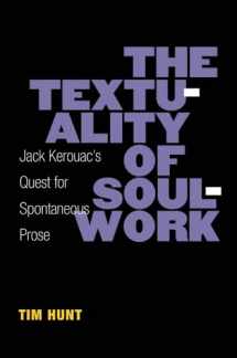 9780472072163-0472072161-The Textuality of Soulwork: Jack Kerouac's Quest for Spontaneous Prose (Editorial Theory And Literary Criticism)