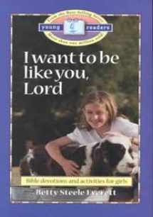 9780806621128-0806621125-I Want to Be Like You, Lord: Bible Devotions for Girls (Young Readers)