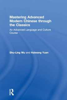 9781138631199-1138631191-Mastering Advanced Modern Chinese through the Classics: An Advanced Language and Culture Course