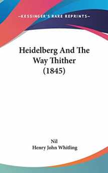 9781104105853-1104105853-Heidelberg And The Way Thither (1845)
