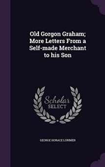 9781356464173-1356464173-Old Gorgon Graham; More Letters From a Self-made Merchant to his Son