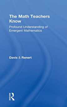 9780415858434-0415858437-The Math Teachers Know: Profound Understanding of Emergent Mathematics