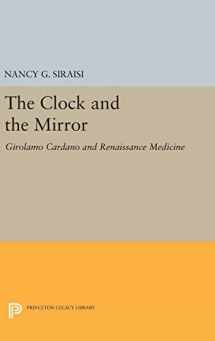 9780691653792-0691653798-The Clock and the Mirror: Girolamo Cardano and Renaissance Medicine (Princeton Legacy Library, 1915)