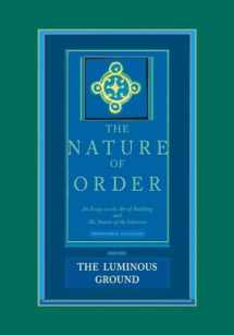 9780972652940-0972652949-The Nature of Order: An Essay on the Art of Building and the Nature of the Universe, Book 4 - The Luminous Ground (Center for Environmental Structure, Vol. 12)