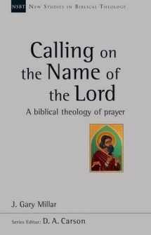 9781783593958-1783593954-Calling on the Name of the Lord: A Biblical Theology of Prayer (New Studies in Biblical Theology)