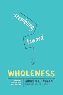 9781631467776-1631467778-Stumbling toward Wholeness: How the Love of God Changes Us